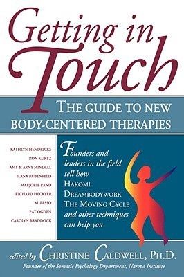 Getting in Touch: The Guide to New Body-Centered Therapies