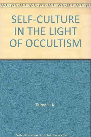 Self-Culture: The Problem of Self-Discovery and Self-Realization in the Light of Occultism (Revised)