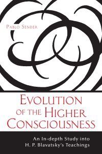 Evolution of the Higher Consciousness: An In-Depth Study of H. P. Blavatsky’s Teachings (Paperback Edition)