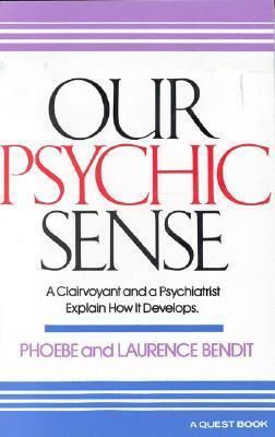 Our Psychic Sense: A Clairvoyant and a Psychiatrist Explain How It Develops (Revised)