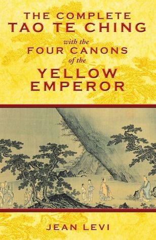 Complete Tao Te Ching with the Four Canons of the Yellow Emperor, The