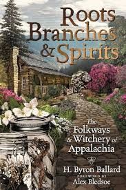 Roots, Branches &amp; Spirits: The Folkways &amp; Witchery of Appalachia