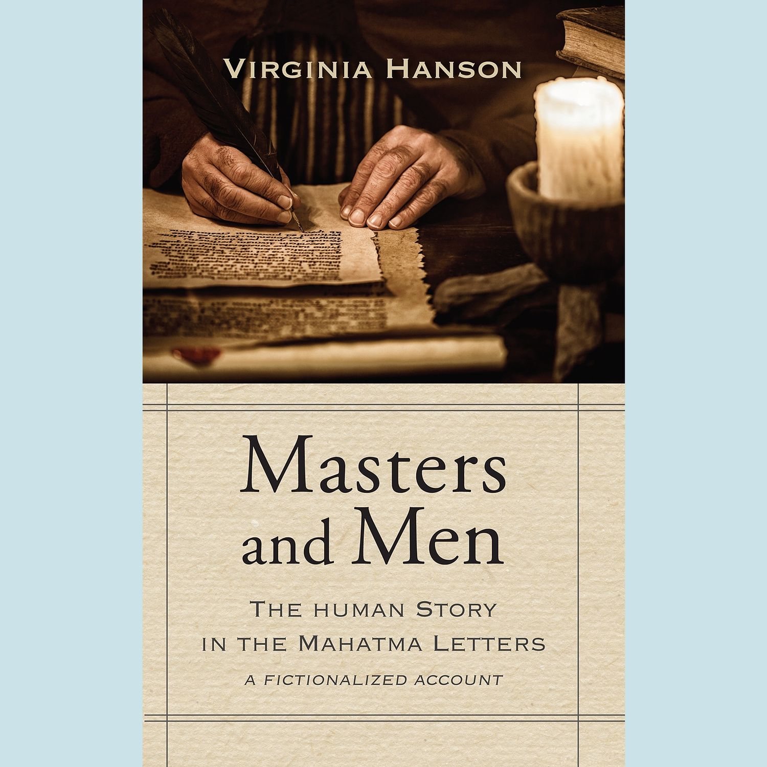 Masters and Men: The Human Story in the Mahatma Letters (a Fictionalized Account)