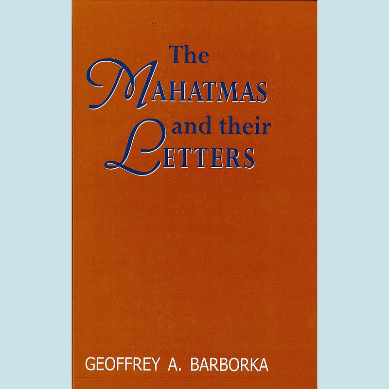Mahatmas and Their Letters, The: A Critical Study of the Letters, Their Authenticity, and How They Were Produced (Hardcover)