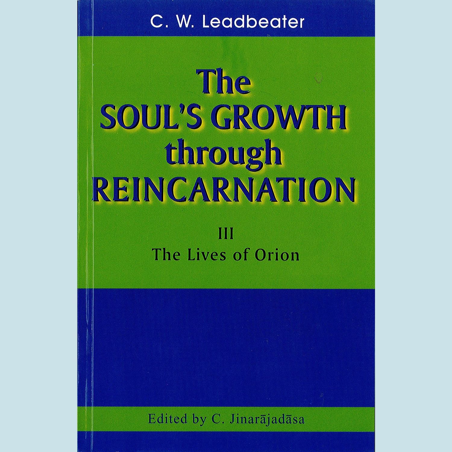 Soul's Growth Through Reincarnation, The: III the Lives of Orion