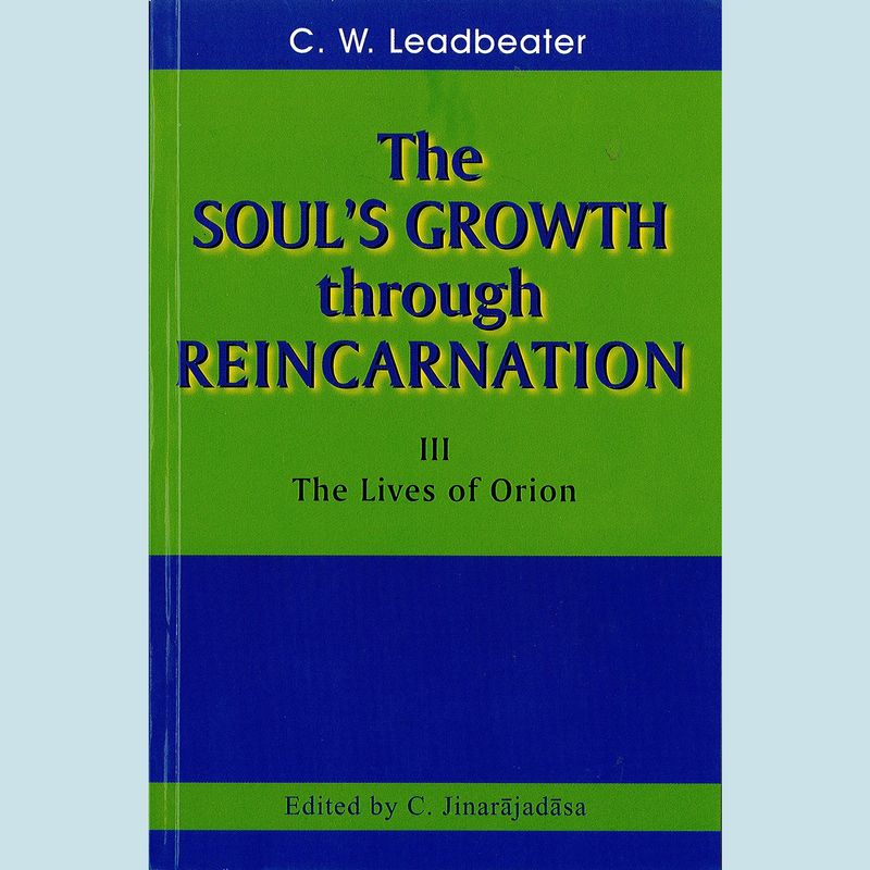 Soul's Growth Through Reincarnation, The: III the Lives of Orion