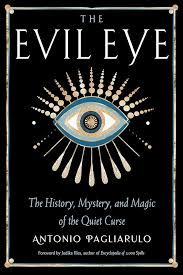 Evil Eye, The: The History, Mystery, and Magic of the Quiet Curse