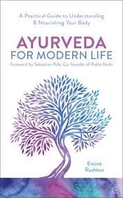 Ayurveda for Modern Life: A Practical Guide to Understanding &amp; Nourishing Your Body