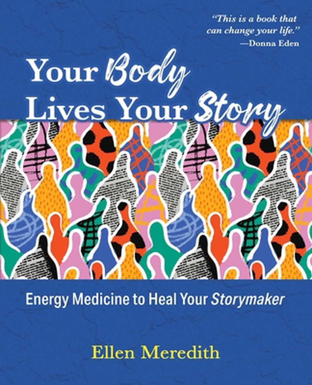 Your Body Lives Your Story: Energy Medicine to Heal Your Storymaker