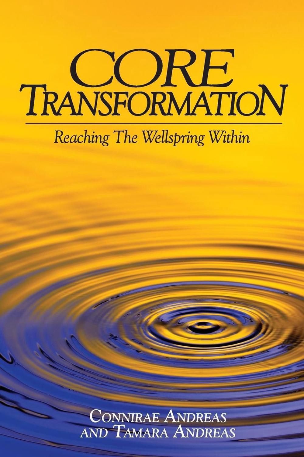 Core Transformation: Reaching the Wellspring Within (Revised)