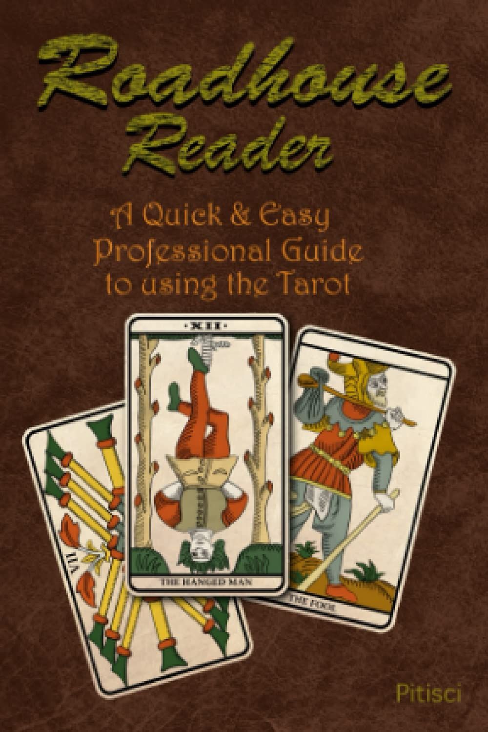 ROADHOUSE READER: A QUICK &amp; EASY PROFESSIONAL GUIDE TO USING THE TAROT