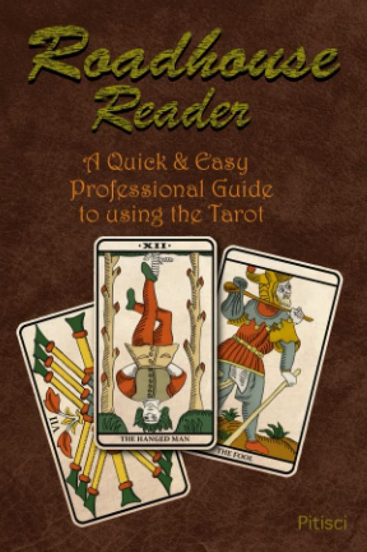 ROADHOUSE READER: A QUICK &amp; EASY PROFESSIONAL GUIDE TO USING THE TAROT