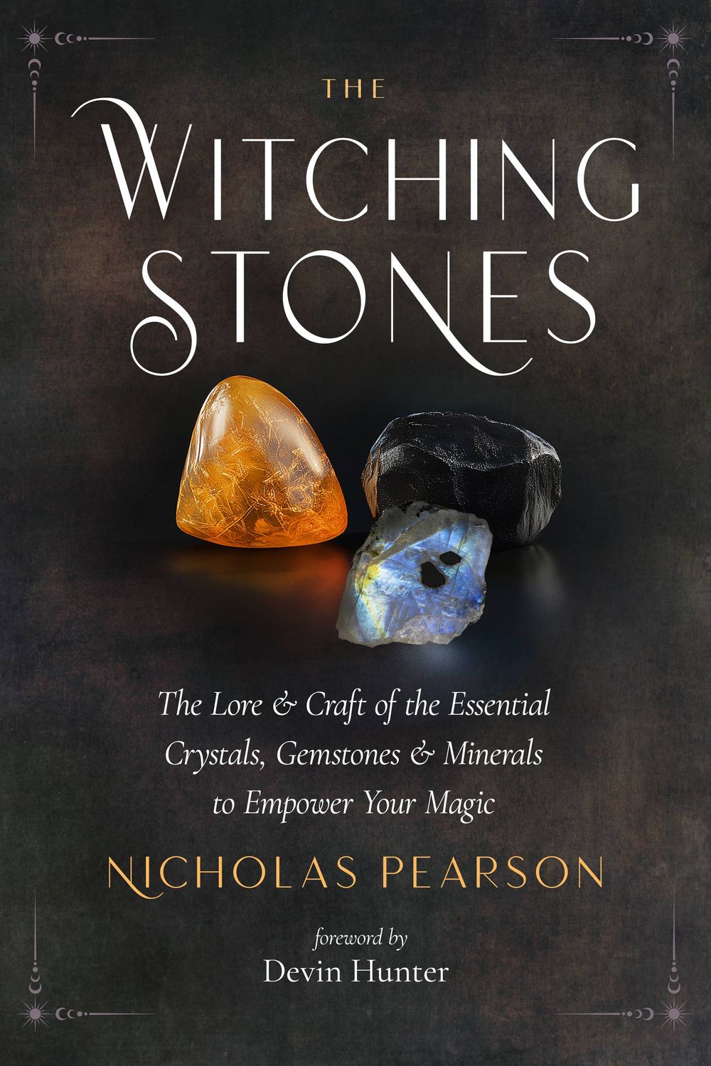 Witching Stones, The: Essential Crystals, Stones &amp; Minerals