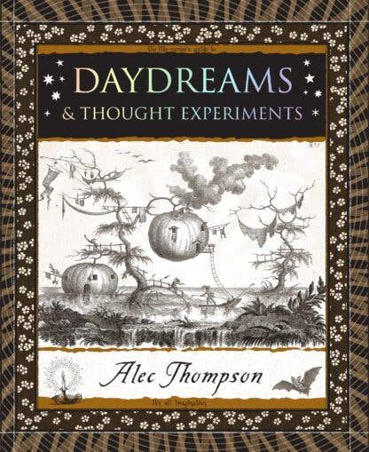 Daydreams: &amp; Thought Experiments