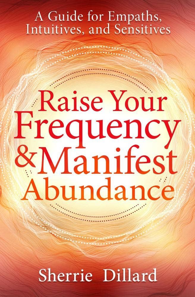 Raise Your Frequency &amp; Manifest Abundance