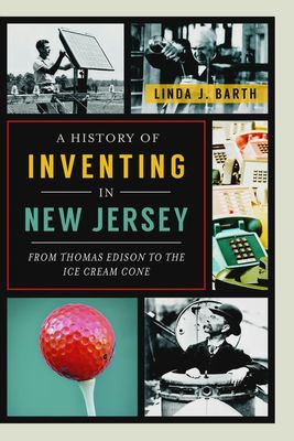The cover of 'A History of Inventing In New Jersey' featuring many images of New Jersey inventions.
