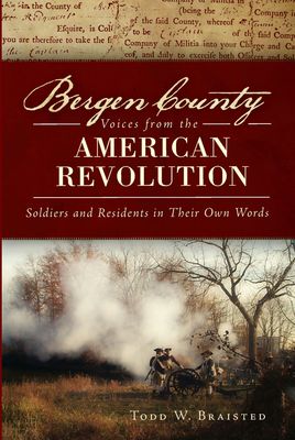 Bergen County Voices from the American Revolution Soldiers and Residents in Their Own Words