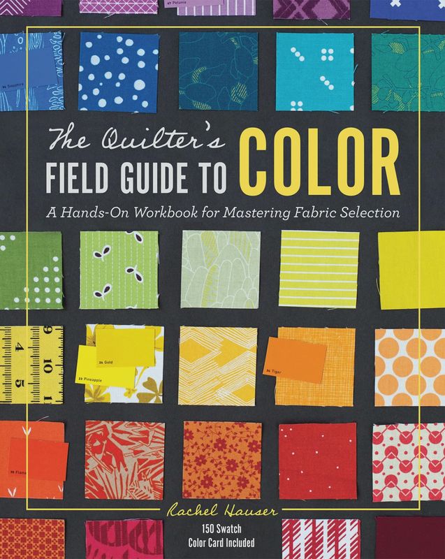 The Quilter's Field Guide to Color by Rachel Hauser