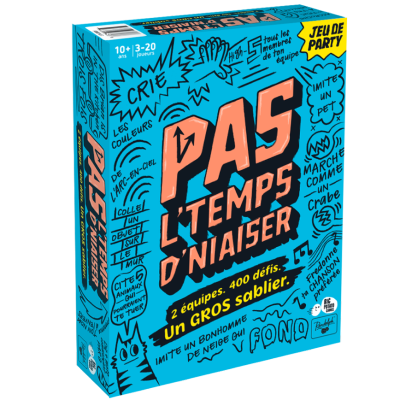 PAS L'TEMPS D'NIAISER!