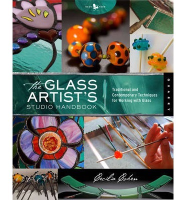 The Glass Artist&#39;s Studio Handbook: Traditional and Contemporary Techniques for Working with Glass