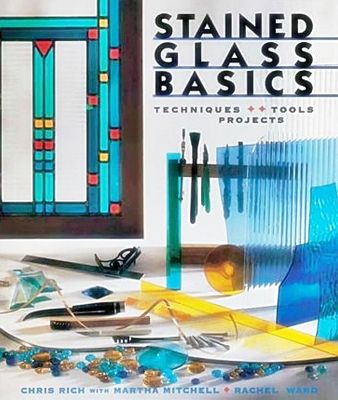 Stained Glass Basics: Techniques, Tools, Projects Stained Glass Basics: Techniques, Tools, Projects