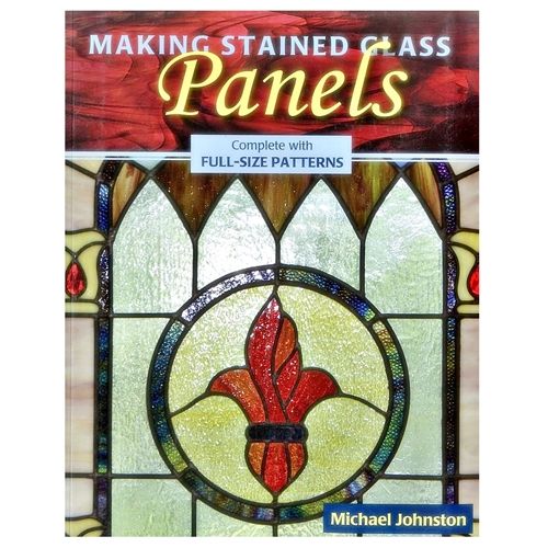 Making Stained Glass Panels: Complete with Full-Size Patterns