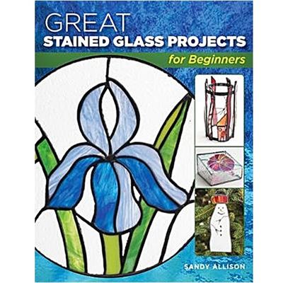 Great Stained Glass Projects for Beginners Great Stained Glass Projects for Beginners