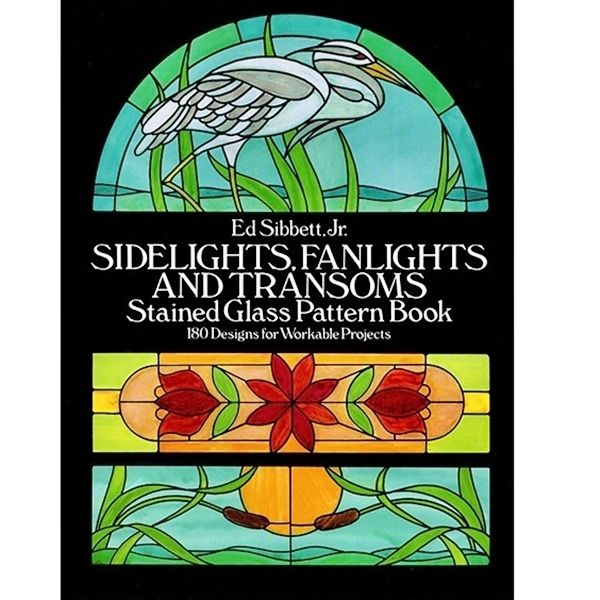 Sidelights, Fanlights and Transoms Stained Glass Pattern Book Sidelights, Fanlights and Transoms Stained Glass Pattern Book