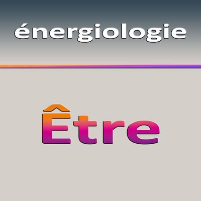 Énergiologie de l&#39;ÊTRE
