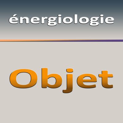 Énergiologie de l&#39;OBJET