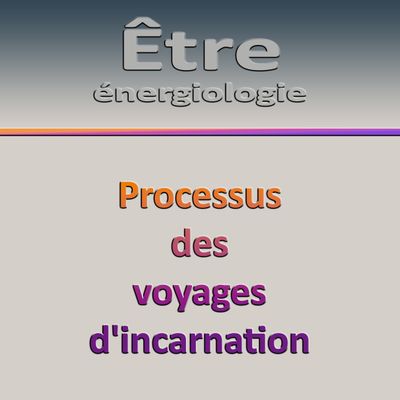 Séminaire E2-J4 Processus des voyages d&#39;incarnation