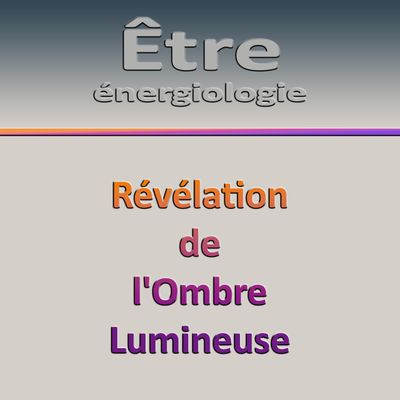Séminaire E8-J4 Révélation de l&#39;Ombre Lumineuse
