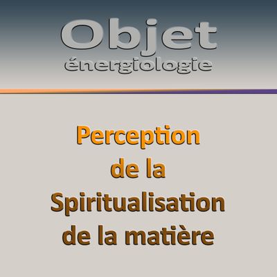Séminaire O8-J4 Perception de la Spiritualisation de la matière