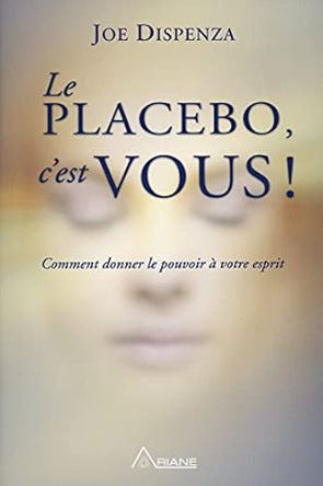 Le Placebo C&#39;est Vous Joe Dispenza