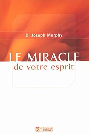 Le miracle de votre esprit- Dr Joseph Murphy