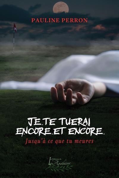 Je te tuerai encore et encore - Pauline Perron