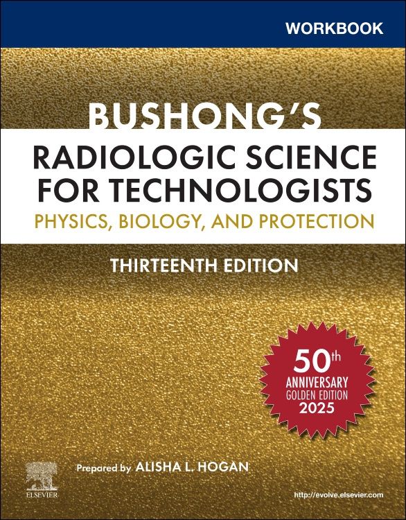 Workbook for Bushong&#39;s Radiologic Science for Technologists: Physics, Biology, and Protection