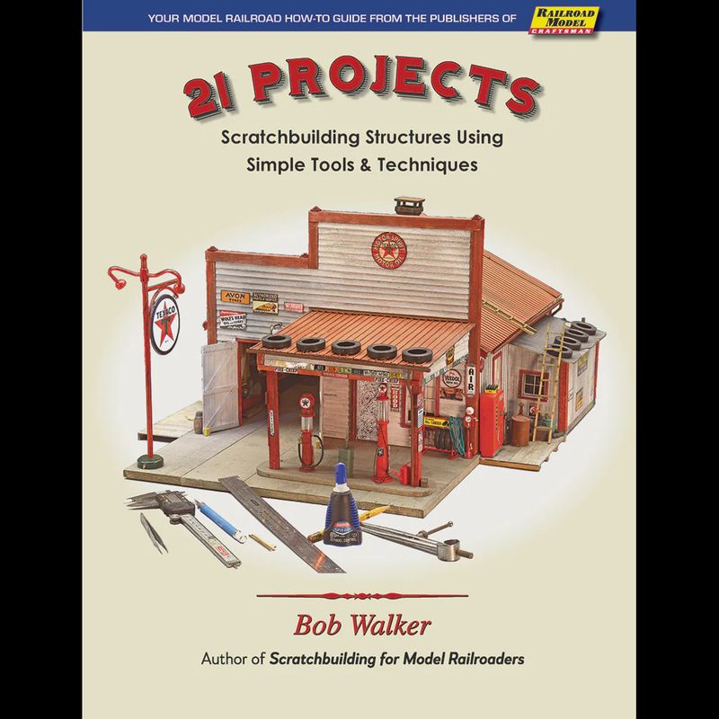 21 Projects: Scratchbuilding Structures Using Simple Tools &amp; Techniques