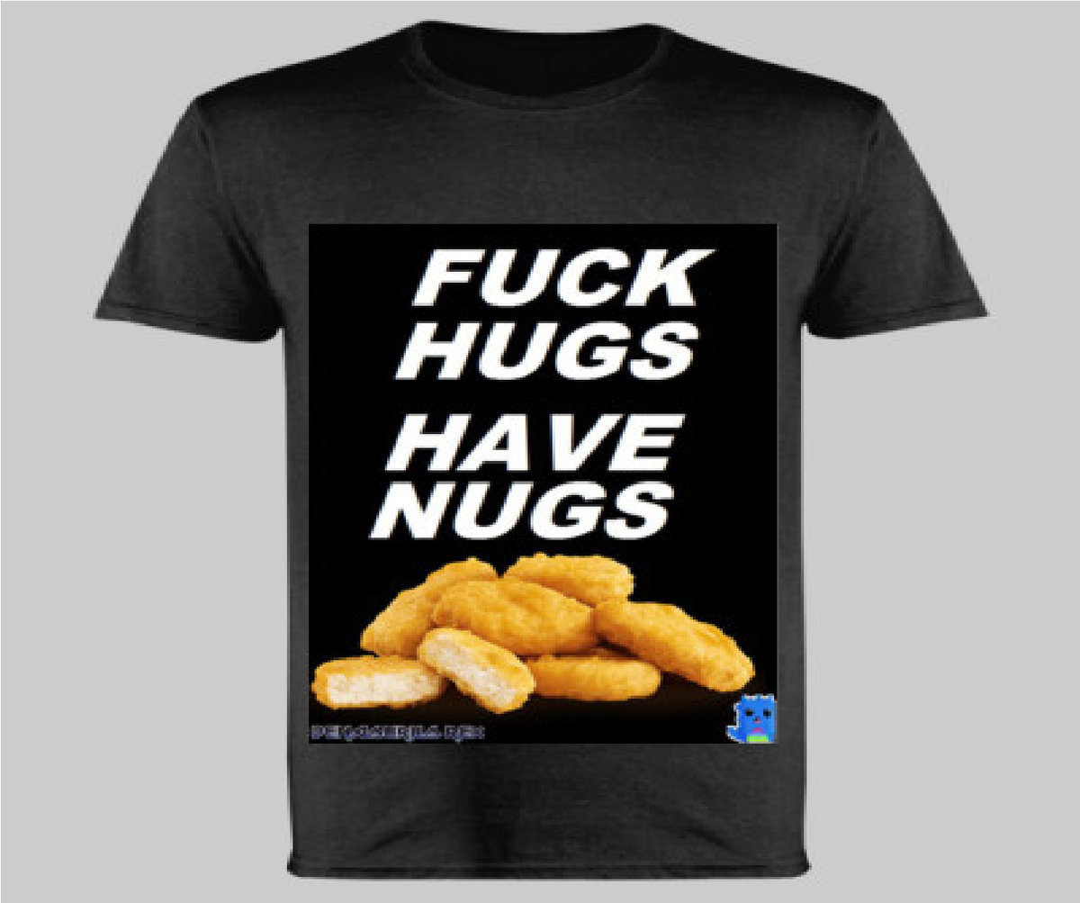 &#39;FUCK HUGS GETS NUGS&#39; UNISEX T-SHIRT