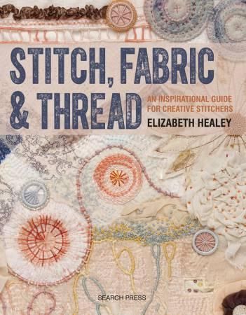 Stitch, Fabric &amp; Thread Book by Elizabeth Healey