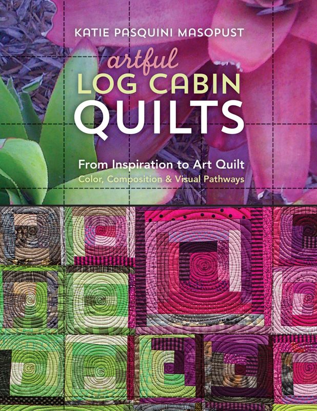 Artful Log Cabin Quilts by Katie Pasquini Masopust 11212