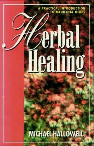 Herbal Healing: A Practical Introduction to Medicinal Herbs Herbal Healing: A Practical Introduction to Medicinal Herbs