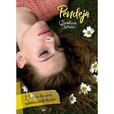 Pendeja. Diario de una adolescente trans - Carolina Unrein Pendeja. Diario de una adolescente trans - Carolina Unrein