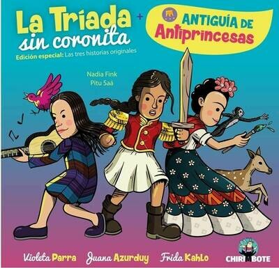 Tríada Sin Coronita. Frida Kahlo, Violeta Parra and Juana Azurduy illustrated biographies in SPANISH Tríada Sin Coronita. Frida Kahlo, Violeta Parra and Juana Azurduy illustrated biographies in SPANISH