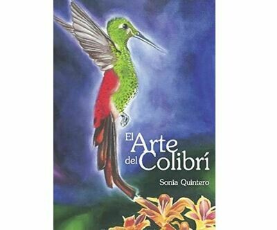 El arte del colibrí - Poetry by Sonia Quintero El arte del colibrí - Poetry by Sonia Quintero