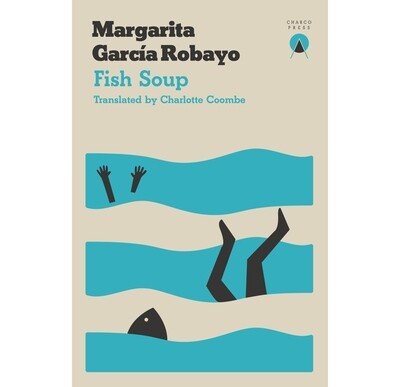 Fish Soup by Margarita García Robayo