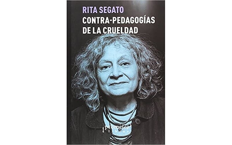 Contra-pedagogias de la crueldad by Rita Segato