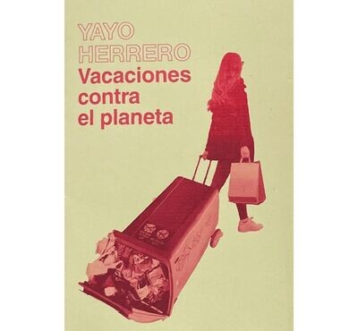 Vacaciones contra el planeta - Yayo Herrero - Fanzine Vacaciones contra el planeta - Yayo Herrero - Fanzine