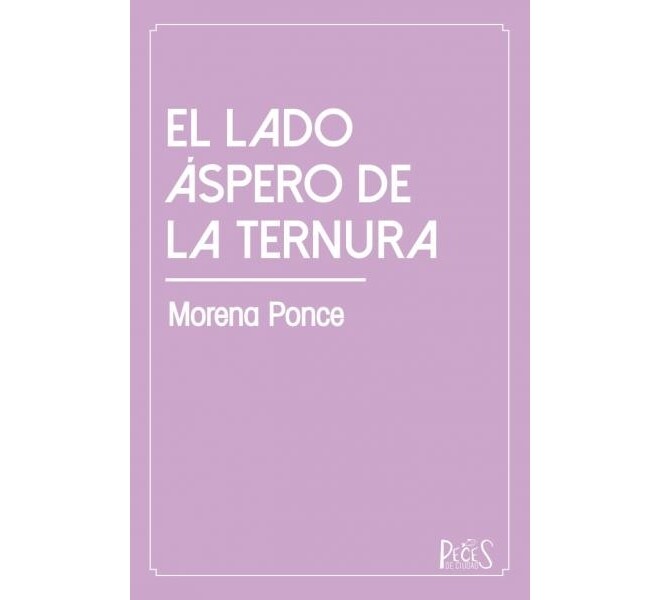 El lado áspero de la ternura - Morena Ponce - Poetry in SPANISH