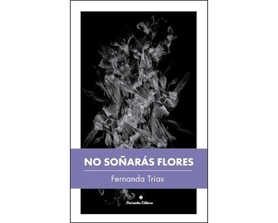 No soñarás flores - Fernanda Trías No soñarás flores - Fernanda Trías